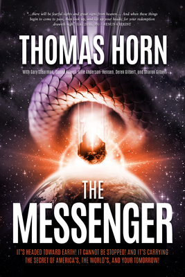 The Messenger: It's Headed Toward Earth! It Cannot Be Stopped! And It's Carrying the Secret of America's, the World's, and Your Tomorrow! - Horn, Thomas R