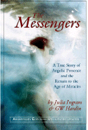 The Messengers: A True Story of Angelic Presence and the Return to the Age of Miracles - Ingram, Julia, and Hardin, GW