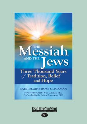 The Messiah and the Jews: Three Thousand Years of Tradition, Belief and Hope (Large Print 16pt) - Glickman, Rabbi Elaine Rose