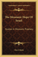 The Messianic Hope Of Israel: Studies In Messianic Prophecy