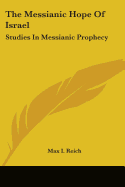 The Messianic Hope Of Israel: Studies In Messianic Prophecy