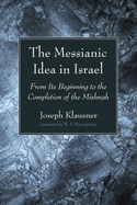 The Messianic Idea in Israel: From Its Beginning to the Completion of the Mishnah