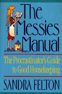 The Messies Manual: The Procrastinator's Guide to Good Housekeeping - Felton, Sandra