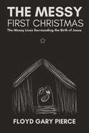 The Messy First Christmas: The Messy Lives Surrounding the Birth of Jesus