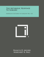 The Metabolic Response to Surgery: American Lectures in Surgery, No. 132