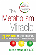 The Metabolism Miracle: 3 Easy Steps to Regain Control of Your Weight...Permanently