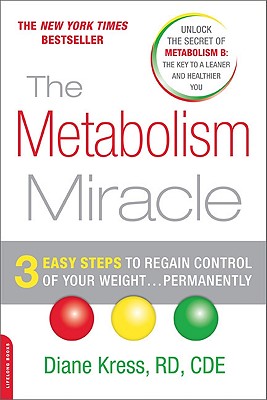 The Metabolism Miracle: 3 Easy Steps to Regain Control of Your Weight...Permanently - Kress, Diane