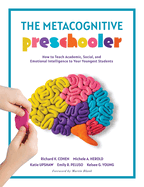 The Metacognitive Preschooler: How to Teach Academic, Social, and Emotional Intelligence to Your Youngest Students