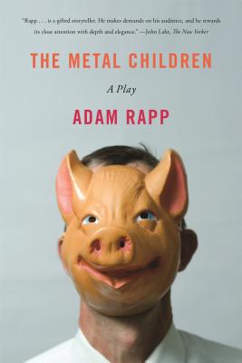 The Metal Children: A Play - Rapp, Adam
