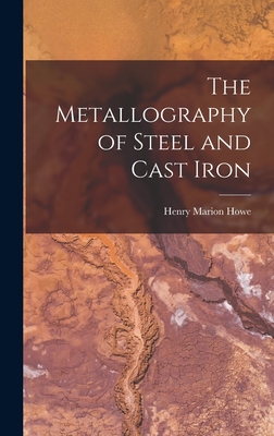 The Metallography of Steel and Cast Iron - Howe, Henry Marion