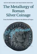 The Metallurgy of Roman Silver Coinage: From the Reform of Nero to the Reform of Trajan