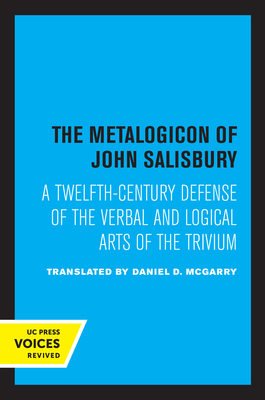 The Metalogicon of John of Salisbury: A Twelfth-Century Defense of the Verbal and Logical Arts of the Trivium - McGarry, Daniel D (Translated by)