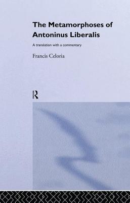 The Metamorphoses of Antoninus Liberalis: A Translation with a Commentary - Liberalis, Antoninus