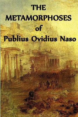 The Metamorphoses of Publius Ovidius Naso - Naso, Publius Ovidius, and Ovid, Ovid Ovid