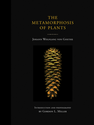 The Metamorphosis of Plants - Goethe, Johann Wolfgang Von, and Miller, Gordon L (Photographer)