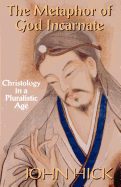 The Metaphor of God Incarnate: Christology in a Pluralistic Age