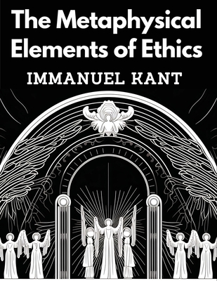 The Metaphysical Elements of Ethics - Immanuel Kant