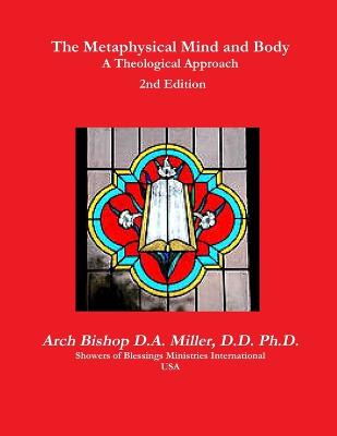 The Metaphysical Mind and Body A Theological Approach 2nd Edition - Miller, D D Arch Bishop D a