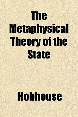 The Metaphysical Theory of the State by L T Hobhouse - Alibris