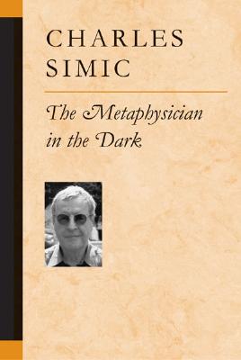 The Metaphysician in the Dark - Simic, Charles