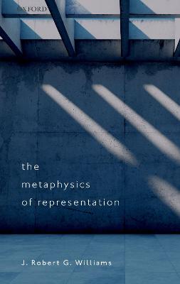 The Metaphysics of Representation - Williams, J. Robert G.