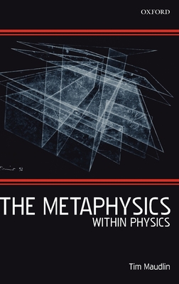 The Metaphysics Within Physics - Maudlin, Tim