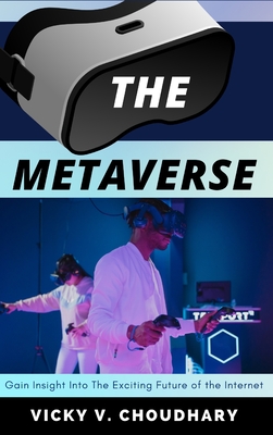 The Metaverse: Gain Insight into The Exciting Future of the Internet - Choudhary, Vicky V