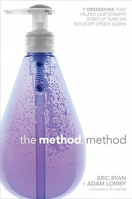 The Method Method: Seven Obsessions That Helped Our Scrappy Start-Up Turn an Industry Upside Down - Ryan, Eric, and Lowry, Adam, and Conley, Lucas