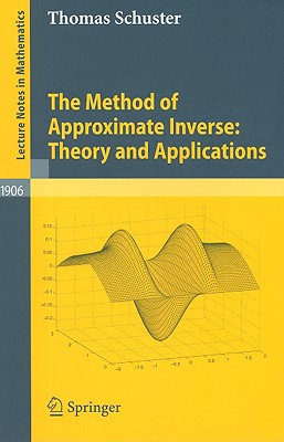 The Method of Approximate Inverse: Theory and Applications - Schuster, Thomas