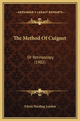 The Method of Cuignet: Or Retinoscopy (1902) - Lendon, Edwin Harding