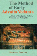 The Method of Early Advaita Vedanta: A Study of Gaudapada, Sankara, Suresvara, and Padmapada