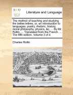 The Method of Teaching and Studying the Belles Lettres, Or, an Introduction to Languages, Poetry ... &C. Transl