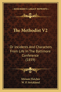 The Methodist V2: Or Incidents and Characters from Life in the Baltimore Conference (1859)