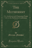 The Methodist, Vol. 1 of 2: Or, Incidents and Characters from Life in the Baltimore Conference (Classic Reprint)