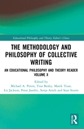 The Methodology and Philosophy of Collective Writing: An Educational Philosophy and Theory Reader Volume X