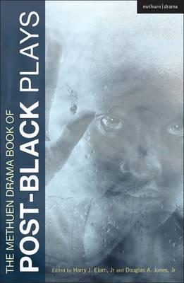 The Methuen Drama Book of Post-Black Plays: Bulrusher; Good Goods; The Shipment; Satellites; And Jesus Moonwalks the Mississippi; Antebellum; In the Continuum; Black Diamond - Elam, Jr., Harry J., Professor (Editor), and Jones, Jr., Douglas A., Professor (Editor), and Davis, Eisa