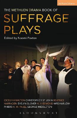 The Methuen Drama Book of Suffrage Plays: How the Vote Was Won, Lady Geraldine's Speech, Pot and Kettle, Miss Appleyard's Awakening, Her Vote, The Mother's Meeting, The Anti-Suffragist or The Other Side, Tradition - Paxton, Naomi (Volume editor), and Hamilton, Cicely, and John, Christopher St