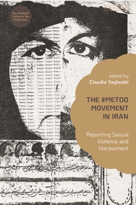 The #Metoo Movement in Iran: Reporting Sexual Violence and Harassment - Afary, Janet (Editor), and Yaghoobi, Claudia (Editor)