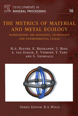 The Metrics of Material and Metal Ecology: Harmonizing the Resource, Technology and Environmental Cycles - Reuter, M A, and Van Schaik, A, and Heiskanen, K