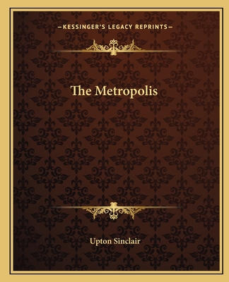 The Metropolis - Sinclair, Upton