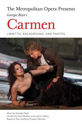 The Metropolitan Opera Presents: Georges Bizet's Carmen: Libretto, Background and Photos - Bizet, Georges (Composer), and Meilhac, Henri (Composer)