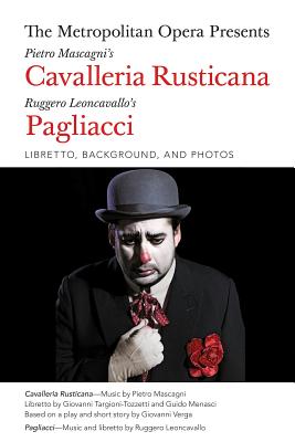 The Metropolitan Opera Presents: Mascagni's Cavalleria Rusticana/Leoncavallo's Pagliacci: Libretto, Background and Photos - Leoncavallo, Ruggero (Composer), and Targioni-Tozzetti, Giovanni (Composer)