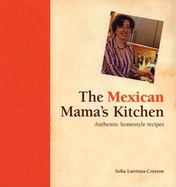 The Mexican Mama's Kitchen: Authentic Homestyle Recipes