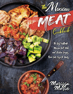The Mexican Meat Cookbook: The Best Authentic Mexican Beef, Pork, and Chicken Recipes, from Our Casa to Yours