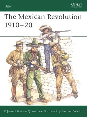 The Mexican Revolution 1910-20 - Jowett, Philip, and Quesada, Alejandro De