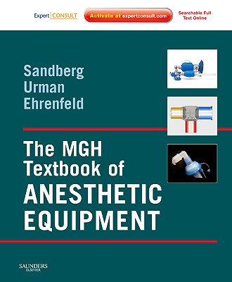 The Mgh Textbook of Anesthetic Equipment - Sandberg, Warren, and Urman, Richard, MD, and Ehrenfeld, Jesse, MD
