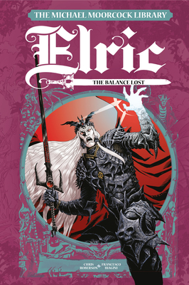 The Michael Moorcock Library Elric: The Balance Lost Vol. 1 - Roberson, Chris