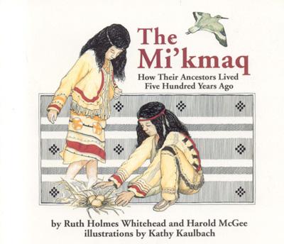 The Micmac: How Their Ancestors Lived Five Hundred Years Ago - Whitehead, Ruth Holmes, and McGee, Harold
