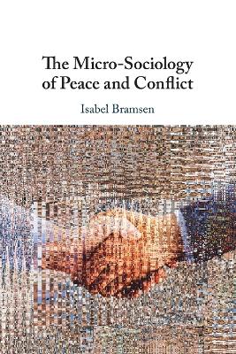The Micro-Sociology of Peace and Conflict - Bramsen, Isabel
