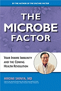 The Microbe Factor: Using Your Body's Enzymes and Microbes to Protect Your Health